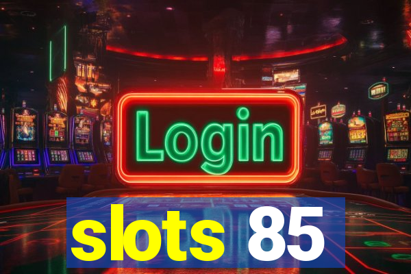 slots 85